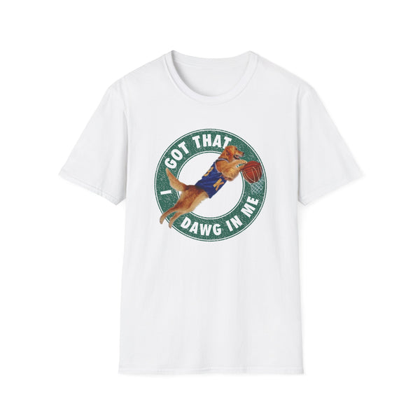 I Got That Dawg In Me T-Shirt
