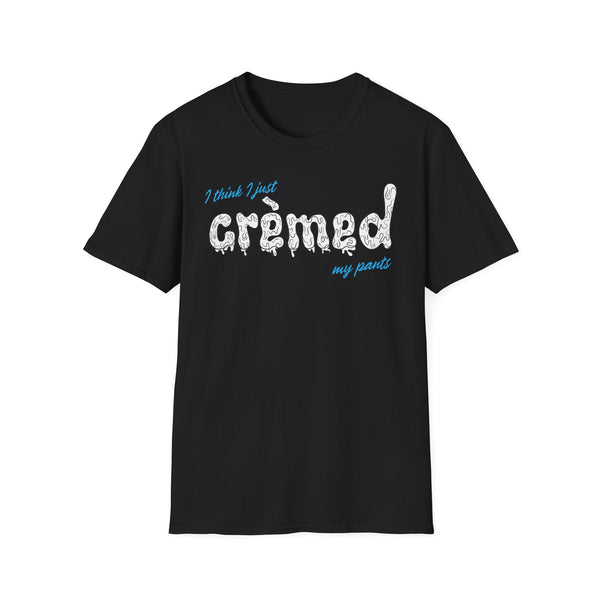 I think I just Crèmed My Pants Unisex T-Shirt