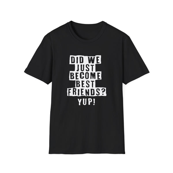 Did We Just Become Best Friends T-Shirt