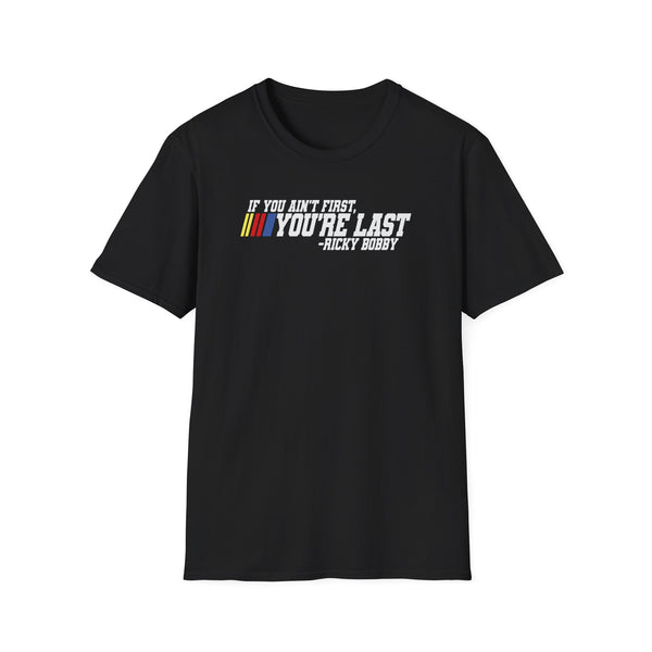 If You Ain't First You're Last T-Shirt