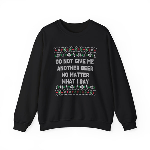 Do Not Give Me Another Beer Sweater
