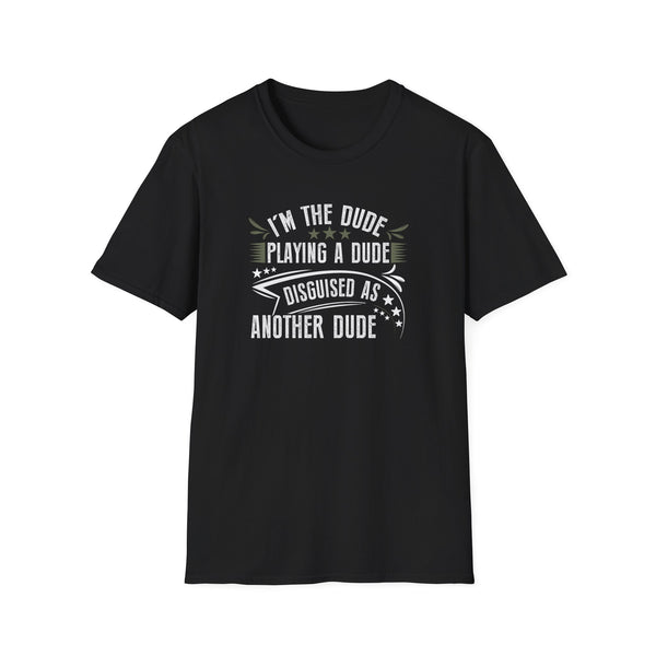 I'm The Dude, Playing a Dude, Disguised as Another Dude T-Shirt