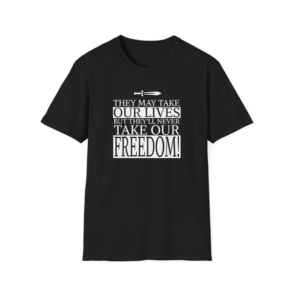 They Make Take Our Lives, But They'll Never Take Our Freedom T-Shirt