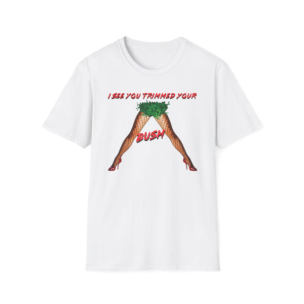 I See You Trimmed Your Bush Unisex T-Shirt