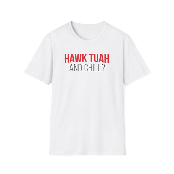 Hawk Tuah And Chill T-Shirt